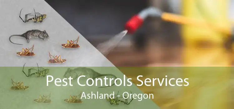 Pest Controls Services Ashland - Oregon