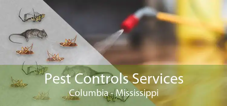 Pest Controls Services Columbia - Mississippi