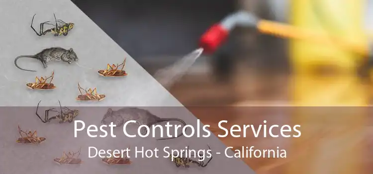 Pest Controls Services Desert Hot Springs - California