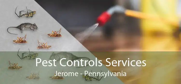 Pest Controls Services Jerome - Pennsylvania