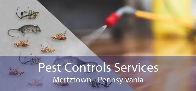 Pest Controls Services Mertztown - Pennsylvania