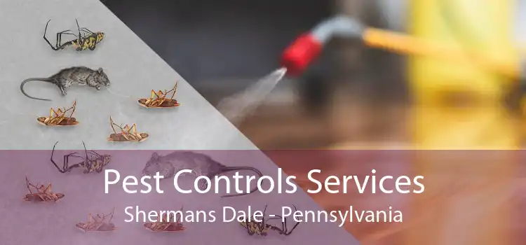 Pest Controls Services Shermans Dale - Pennsylvania